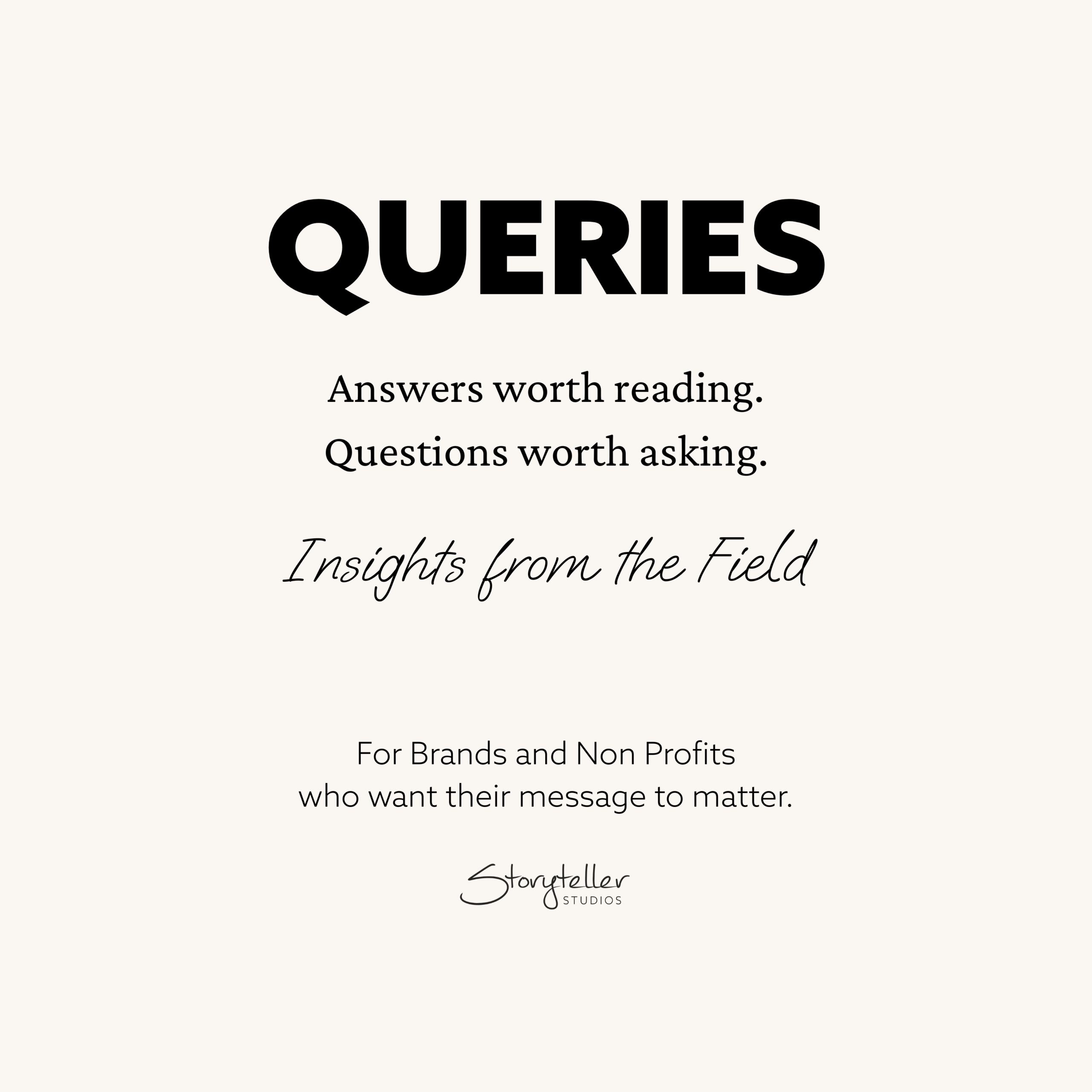 Graphic for Storyteller Studios’ Queries blog series featuring the title ‘Queries’, with the tagline ‘Answers worth reading. Questions worth asking.’ and the phrase ‘Insights from the Field’ on a light background, branded for purpose-driven brands and nonprofits.