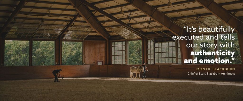 Storyteller Studios cinematographer Eli Ommen films a horse crossing a Blackburn Architects equestrian facility in Virginia. Quote over image: “It’s beautifully executed and tells our story with authenticity and emotion.” Montie Blackburn, Chief of Staff, Blackburn Architects.